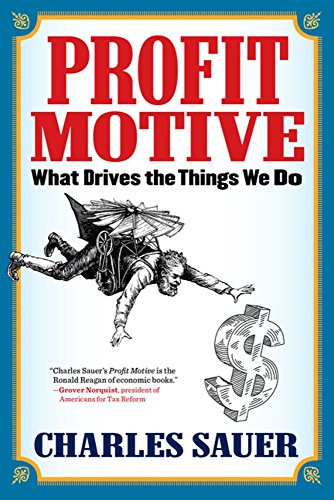 Profit Motive (What Drives the Things We Do) by Charles Sauer, 9781590794449