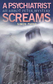 A Psychiatrist Screams (An Abbot Peter Mystery) by Simon Parke, 9780232530209