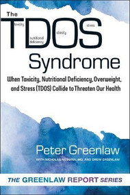TDOS Syndrome (When Toxicity, Nutritional Deficiency, Overweight, and Stress (TDOS) Collide to Threaten Our Health) by Peter Greenlaw, 9781590794104