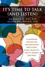 It's Time to Talk (and Listen) (How to Have Constructive Conversations About Race, Class, Sexuality, Ability & Gender in a Polarized World) by Anatasia S. Kim, Alicia del Prado, Kevin L. Nadal, 9781684032679