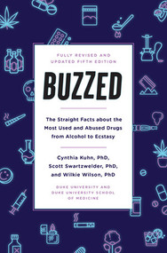 Buzzed (The Straight Facts About the Most Used and Abused Drugs from Alcohol to Ecstasy, Fifth Edition) by Cynthia Kuhn, Scott Swartzwelder, Wilkie Wilson, Jeremy Foster, Leigh Heather Wilson, 9780393356465