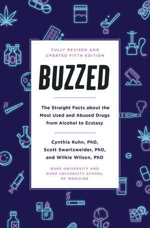 Buzzed (The Straight Facts About the Most Used and Abused Drugs from Alcohol to Ecstasy, Fifth Edition) by Cynthia Kuhn, Scott Swartzwelder, Wilkie Wilson, Jeremy Foster, Leigh Heather Wilson, 9780393356465