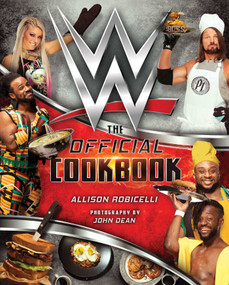 WWE: The Official Cookbook by Allison Robicelli, John Dean, 9781683834281