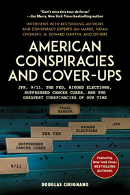 American Conspiracies and Cover-ups (JFK, 9/11, the Fed, Rigged Elections, Suppressed Cancer Cures, and the Greatest Conspiracies of Our Time) by Douglas Cirignano, 9781510742970