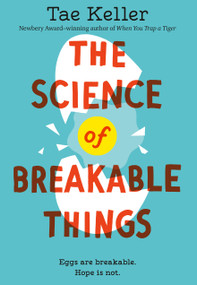 The Science of Breakable Things - 9781524715694 by Tae Keller, 9781524715694