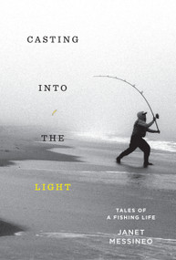 Casting into the Light (Tales of a Fishing Life) by Janet Messineo, 9781524747640