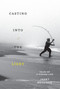 Casting into the Light (Tales of a Fishing Life) by Janet Messineo, 9781524747640