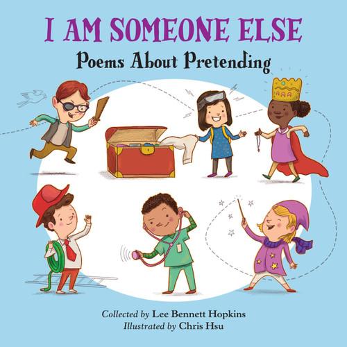 I Am Someone Else (Poems About Pretending) by Lee Bennett Hopkins, Chris Hsu, 9781580898324