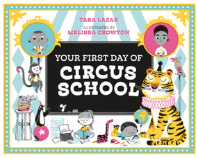 Your First Day of Circus School by Tara Lazar, Melissa Crowton, 9780735263710