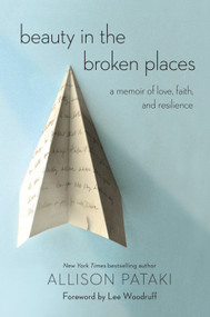 Beauty in the Broken Places (A Memoir of Love, Faith, and Resilience) - 9780399591679 by Allison Pataki, Lee Woodruff, David Levy, 9780399591679