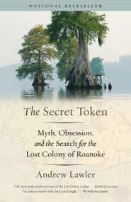 The Secret Token (Myth, Obsession, and the Search for the Lost Colony of Roanoke) - 9781101974605 by Andrew Lawler, 9781101974605