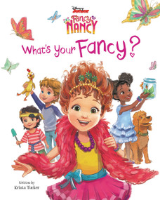 Disney Junior Fancy Nancy: What's Your Fancy? by Krista Tucker, Disney Storybook Art Team, 9780062844736