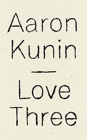 Love Three (A Study of a Poem by George Herbert) by Aaron Kunin, 9781940696829