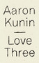 Love Three (A Study of a Poem by George Herbert) by Aaron Kunin, 9781940696829