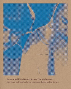 Keeping / the window open (Interviews, Statements, Alarms, Excursions) by Keith Waldrop, Rosmarie Waldrop, Ben Lerner, Aaron Kunin, 9781940696690