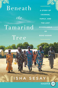 Beneath the Tamarind Tree (A Story of Courage, Family, and the Lost Schoolgirls of Boko Haram) - 9780062911643 by Isha Sesay, 9780062911643