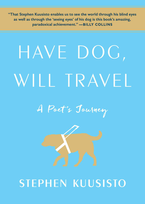 Have Dog, Will Travel (A Poet's Journey) - 9781451689808 by Stephen Kuusisto, 9781451689808
