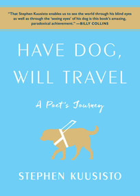 Have Dog, Will Travel (A Poet's Journey) - 9781451689808 by Stephen Kuusisto, 9781451689808