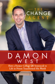 The Change Agent (How a Former College QB Sentenced to Life in Prison Transformed His World) by Damon West, 9781642931020