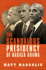 The Scandalous Presidency of Barack Obama - 9781642930603 by Matt Margolis, 9781642930603