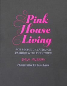 Pink House Living (For people cheating on fashion with furniture) by Emily Murray, 9781788790840