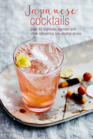 Japanese Cocktails (Over 40 highballs, spritzes and other refreshing low-alcohol drinks) by Leigh Clarke, 9781788790741