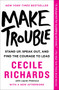 Make Trouble (Stand Up, Speak Out, and Find the Courage to Lead) by Cecile Richards, Lauren Peterson, 9781501187605