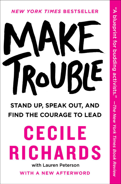 Make Trouble (Stand Up, Speak Out, and Find the Courage to Lead) by Cecile Richards, Lauren Peterson, 9781501187605