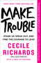 Make Trouble (Stand Up, Speak Out, and Find the Courage to Lead) by Cecile Richards, Lauren Peterson, 9781501187605