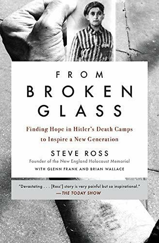 From Broken Glass (Finding Hope in Hitler's Death Camps to Inspire a New Generation) by Steve Ross, Glenn Frank, Brian Wallace, Ray Flynn, 9780316513098