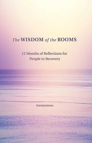 The Wisdom of the Rooms (12 Months of Reflections for People in Recovery) by Anonymous Author, 9780757321603