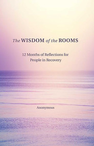 The Wisdom of the Rooms (12 Months of Reflections for People in Recovery) by Anonymous Author, 9780757321603