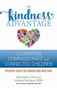 The Kindness Advantage (Cultivating Compassionate and Connected Children) by Dale Atkins, Amanda Salzhauer, 9780757320996
