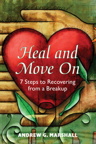 Heal and Move On (7 Steps to Recovering from a Breakup) by Andrew G. Marshall, 9780995540354