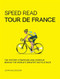 Speed Read Tour de France (The History, Strategies and Intrigue Behind the World's Greatest Bicycle Race) by Mr. John Wilcockson, 9780760364475
