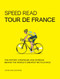 Speed Read Tour de France (The History, Strategies and Intrigue Behind the World's Greatest Bicycle Race) by Mr. John Wilcockson, 9780760364475