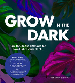 Grow in the Dark (How to Choose and Care for Low-Light Houseplants) by Lisa Eldred Steinkopf, 9780760364512