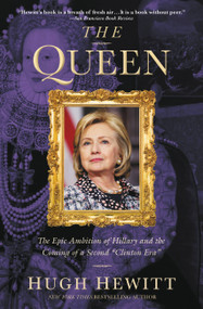 The Queen (The Epic Ambition of Hillary and the Coming of a Second "Clinton Era") by Hugh Hewitt, 9781455562503