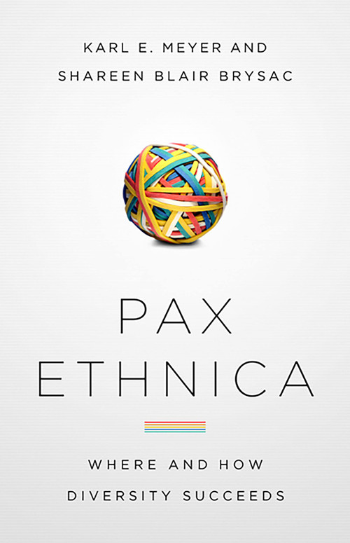 Pax Ethnica (Where and How Diversity Succeeds) by Karl E. Meyer, Shareen Blair Brysac, 9781586488291