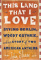 This Land that I Love (Irving Berlin, Woody Guthrie, and the Story of Two American Anthems) by John Shaw, 9781610392235