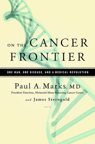On the Cancer Frontier (One Man, One Disease, and a Medical Revolution) by Paul Marks, James Sterngold, 9781610392525