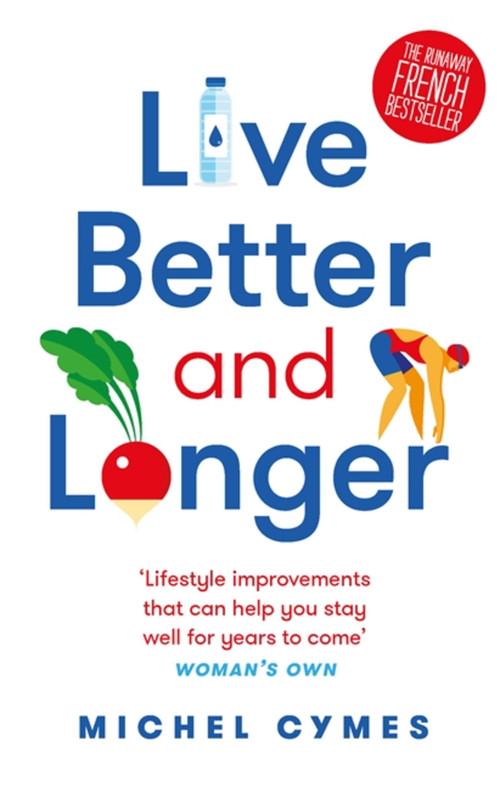 Live Better and Longer by Michel Cymes, 9781786482952