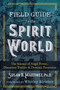 Field Guide to the Spirit World (The Science of Angel Power, Discarnate Entities, and Demonic Possession) by Susan B. Martinez, Whitley Strieber, 9781591433323