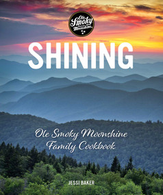 Shining (Ole Smoky Moonshine Family Cookbook) by Jessi Baker, 9781449497002
