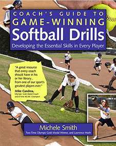 Coach's Guide to Game-Winning Softball Drills (Developing the Essential Skills in Every Player) by Michele Smith, Lawrence Hsieh, 9780071485876
