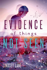 Evidence of Things Not Seen by Lindsey Lane, 9781250090560