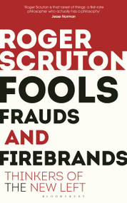 Fools, Frauds and Firebrands (Thinkers of the New Left) by Roger Scruton, 9781472965219