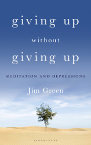Giving Up Without Giving Up (Meditation and Depressions) by Jim Green, 9781472957450