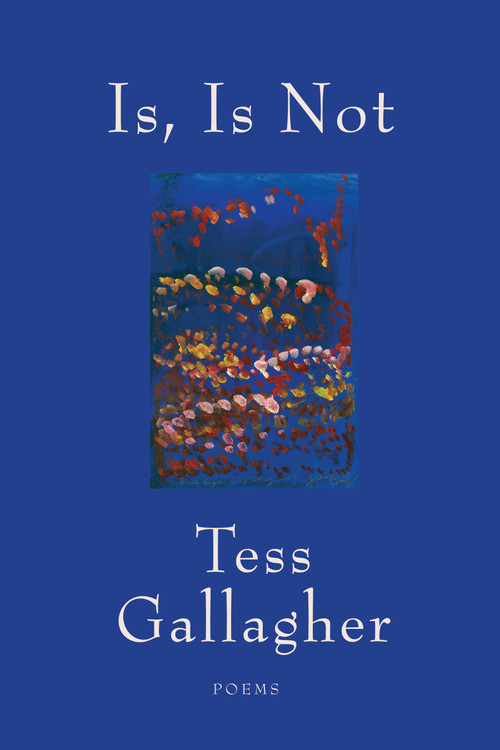 Is, Is Not (Poems) by Tess Gallagher, 9781555978419