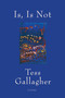 Is, Is Not (Poems) by Tess Gallagher, 9781555978419